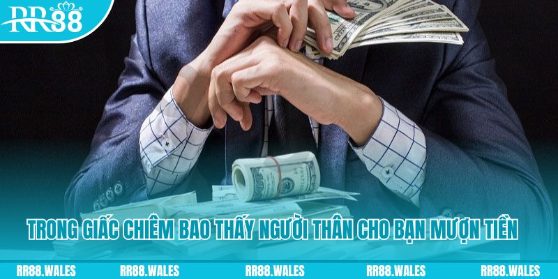 Trong giấc mơ thấy người thân cho bạn mượn tiền